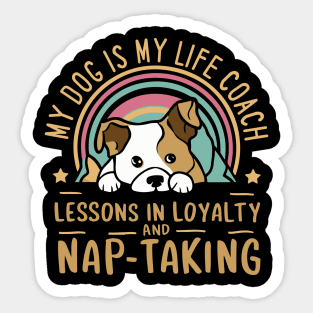 My Dog Is My Life Coach, Lessons in Loyalty and Nap-Taking Sticker